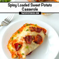 A slice of cheesy sweet potato mash with bacon and spring onion on a plate and in a dish behind. Text overlay "Spicy Loaded Sweet Potato Casserole" and "thatspicychick.com".