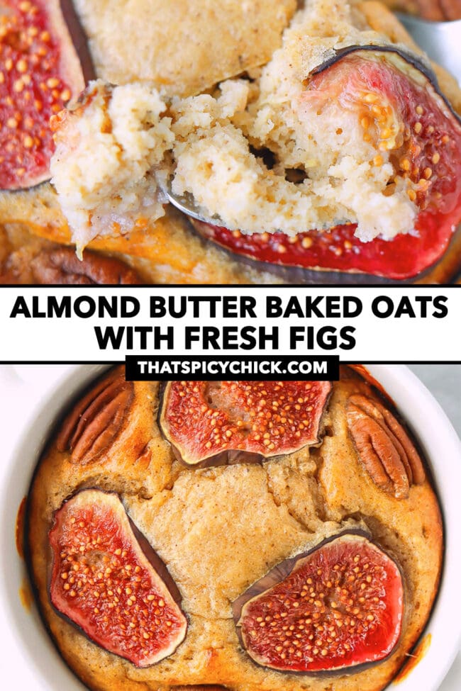 Spoon with bite and top view of ramekin with baked oats with figs. Text overlay "Almond Butter Baked Oats with Fresh Figs" and "thatspicychick.com".