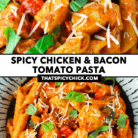 Closeup and top view of chicken bacon pasta on a plate. Text overlay "Spicy Chicken & Bacon Tomato Pasta" and "thatspicychick.com".