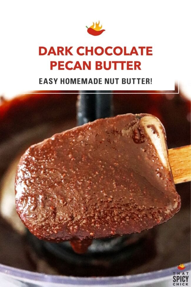 Chocolate pecan butter dripping down from a spatula into a food processor bowl. Text overlay, "Dark Chocolate Pecan Butter", "Easy Homemade Nut Butter!", and "That Spicy Chick".